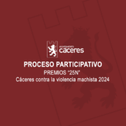 PROCESO PARTICIPATIVO: PREMIOS “25 N” CÁCERES CONTRA LA VIOLENCIA MACHISTA 2024,