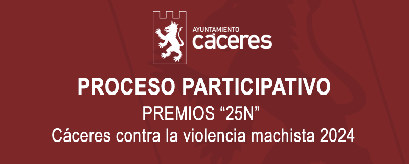 PROCESO PARTICIPATIVO: PREMIOS “25 N” CÁCERES CONTRA LA VIOLENCIA MACHISTA 2024,